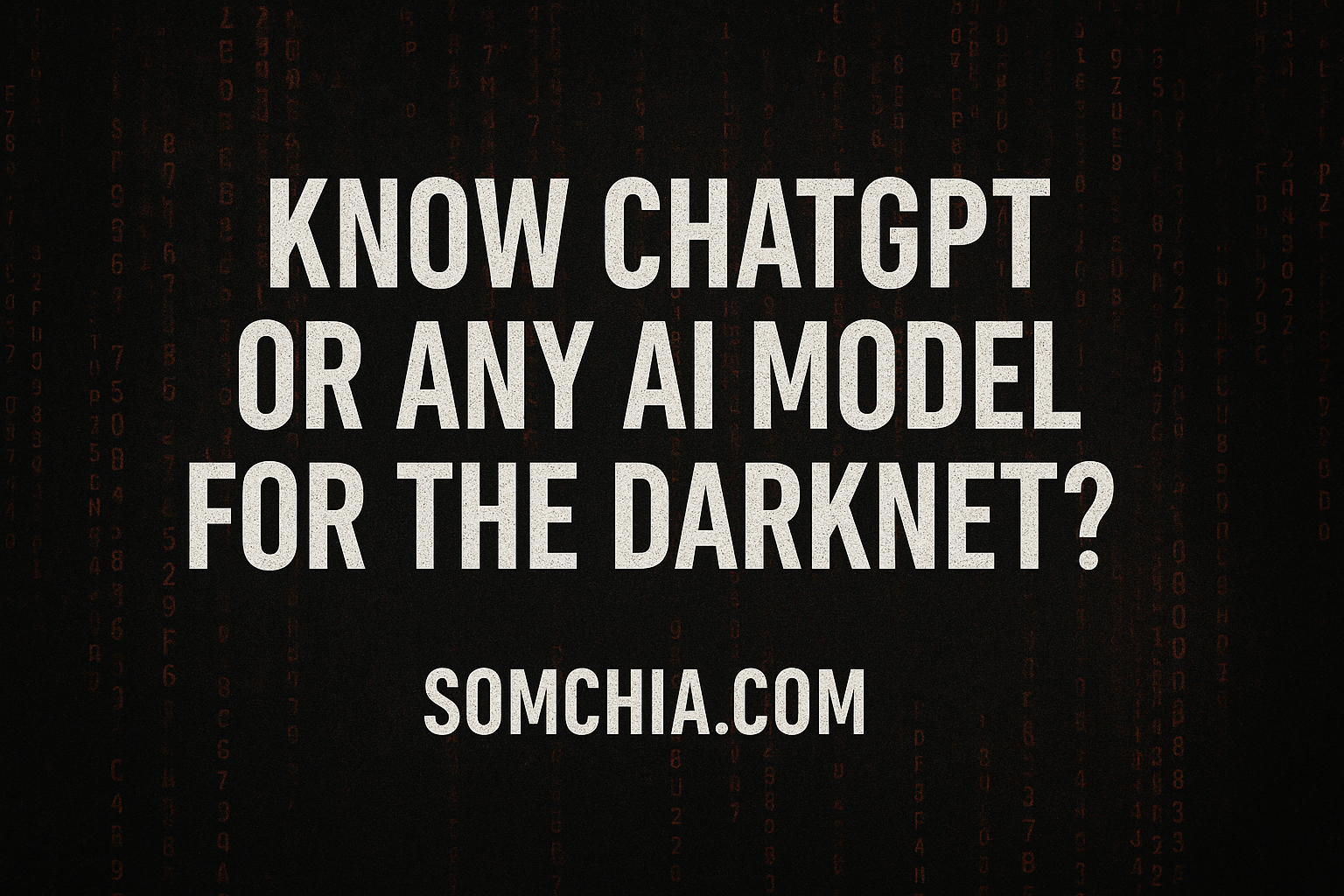 Read more about the article Could Anyone Know ChatGPT or Any AI Model for the Darknet?