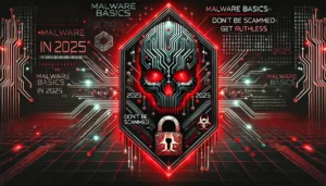 Read more about the article Malware Basics in 2025: Don’t Get Scammed — Get Ruthless